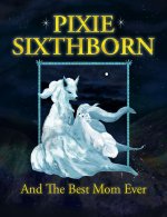 Pixie is wrapped in Kalani's tails against a starry background. Pixie Sixthborn and The Best Mom Ever is written above and below them. It vaguely resembles a warrior cats cover. 