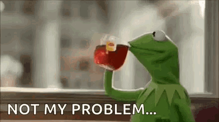 kermit-not-my-problem.gif