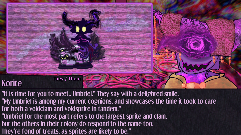 Another dialogue page with Korite who smiles as the interface shows their cognion. It resembles a series of clams that have grown together atop their substrate. A sprite-like creature of shadow perches atop the clam and it's tentacles writh, smoky tendrils trail from their shining eyes. It is time for you to meet.. Umbriel. They say with a delighted smile.  My Umbriel is among my current cognions, and showcases the time it took to care for both a voidclam and voidsprite in tandem. Umbriel for the most part refers to the largest sprite and clam, but the others in their colony do respond to the name too. They're fond of treats, as sprites are likely to be.