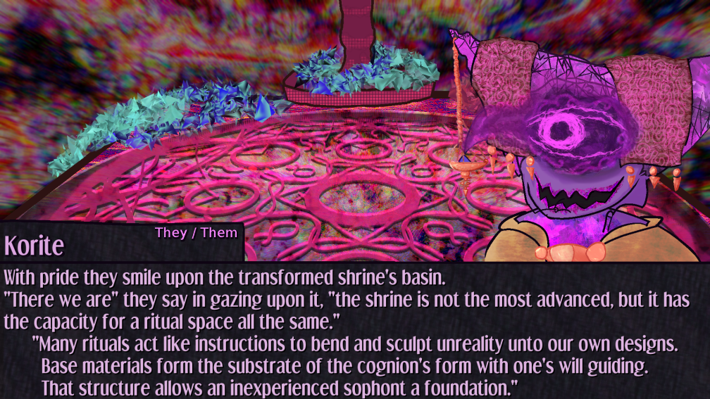 Korite stares at the altar from the ui interface that has materialized atop the background, With pride they smile upon the transformed shrine's basin. There we are they say in gazing upon it, the shrine is not the most advanced, but it has the capacity for a ritual space all the same. Many rituals act like instructions to bend and sculpt unreality unto our own designs. Base materials form the substrate of the cognion's form with one's will guiding. That structure allows an inexperienced sophont a foundation. Korite stares at the altar from the ui interface that has materialized atop the background, With pride they smile upon the transformed shrine's basin. There we are they say in gazing upon it, the shrine is not the most advanced, but it has the capacity for a ritual space all the same. Many rituals act like instructions to bend and sculpt unreality unto our own designs. Base materials form the substrate of the cognion's form with one's will guiding. That structure allows an inexperienced sophont a foundation.