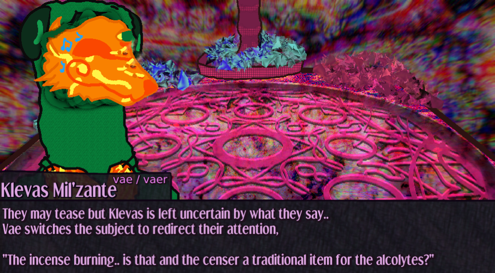 the vales of Klevas' mask are pulled from within and they release to play notes They may tease but Klevas is left uncertain by what they say..  Vae switches the subject to redirect their attention,  The incense burning.. is that and the censer a traditional item for the alcolytes? the vales of Klevas' mask are pulled from within and they release to play notes They may tease but Klevas is left uncertain by what they say..  Vae switches the subject to redirect their attention,  The incense burning.. is that and the censer a traditional item for the alcolytes?