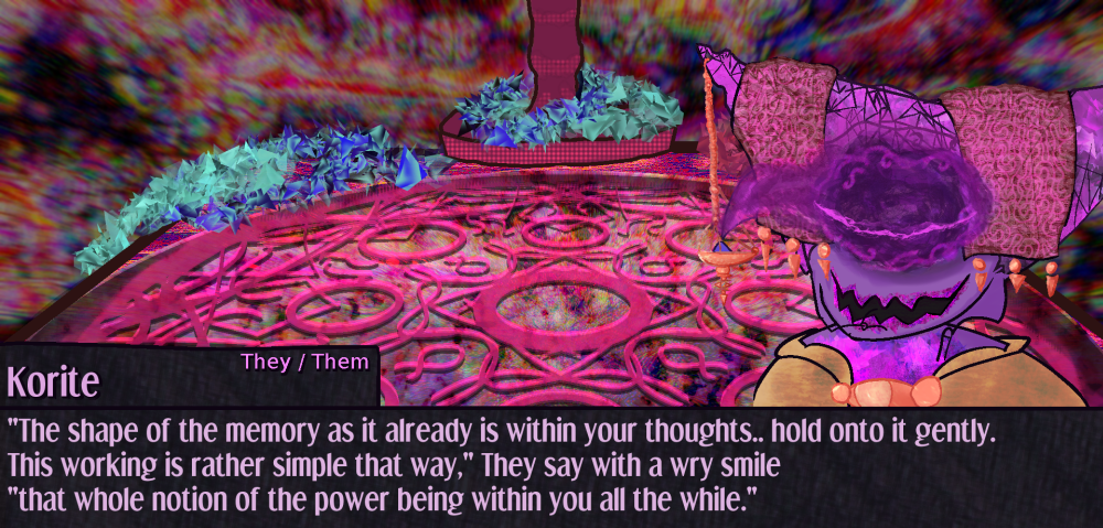 Korite closes their eye in reflextion, The shape of the memory as it already is within your thoughts.. hold onto it gently. This working is rather simple that way, They say with a wry smile that whole notion of the power being within you all the while. Korite closes their eye in reflextion, The shape of the memory as it already is within your thoughts.. hold onto it gently. This working is rather simple that way, They say with a wry smile that whole notion of the power being within you all the while.