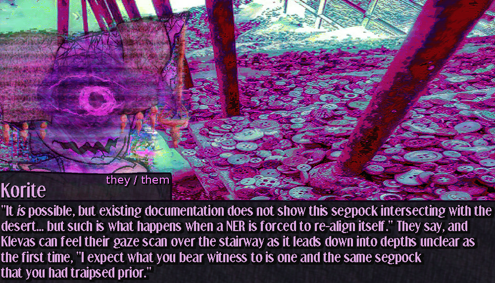 The same abandoned staircase coveredin buttons. Korite's talksprite is on the left side of the screen as they look down the staircase. transcript below in spoiler